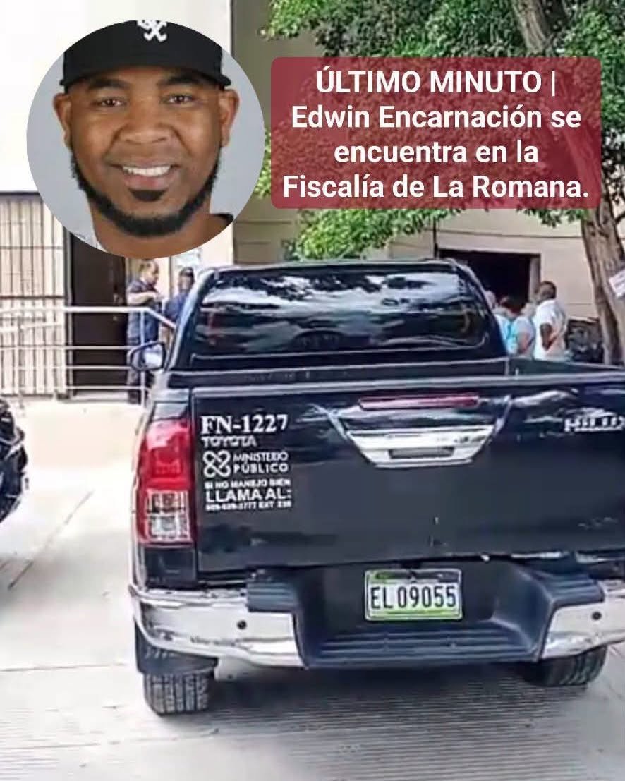 ÚLTIMA HORA | EDWIN ENCARNACIÓN SE ENCUENTRA EN LA FISCALÍA DE LA ROMANA